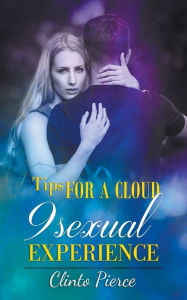 Title: Tips for a Cloud 9 Sexual Experience, Author: Clinto Pierce