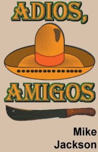 Title: Adios, Amigos, Author: Mike Jackson