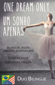 Title: One Dream Only / Um Sonho Apenas (Livro bilÃ¯Â¿Â½ngue: InglÃ¯Â¿Â½s - PortuguÃ¯Â¿Â½s), Author: Duo Bilingue