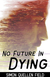 Title: No Future in Dying, Author: Simon Quellen Field