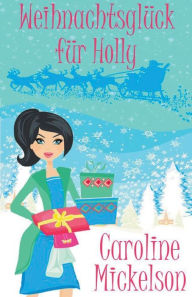 Title: Weihnachtsglück für Holly, Author: Caroline Mickelson