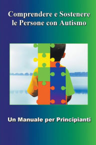 Title: Comprendere e Sostenere le Persone con Autismo - Un Manuale per Principianti, Author: Madi Miled