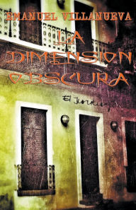 Title: La dimensión obscura, Author: Emanuel Villanueva