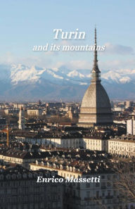 Title: Turin And Its Mountains, Author: Enrico Massetti