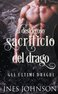 Title: Il desideroso sacrificio del drago, Author: Ines Johnson
