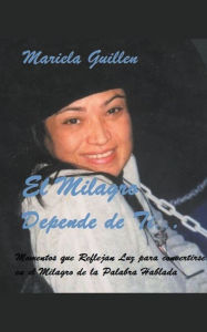 Title: El Milagro Depende de Ti..., Author: Mariela Guillen