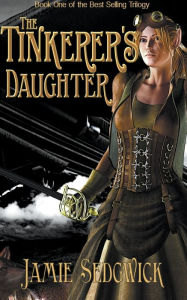 Title: The Tinkerer's Daughter, Author: Jamie Sedgwick