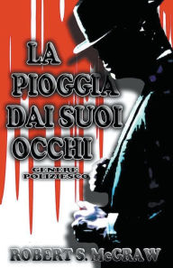 Title: La Pioggia Dai Suoi Occhi, Author: Robert S. McGraw