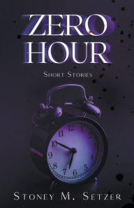 Title: Zero Hour, Author: Stoney M. Setzer