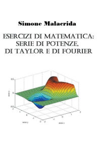 Title: Esercizi di matematica: serie di potenze, di Taylor e di Fourier, Author: Simone Malacrida