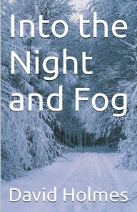 Title: Into the Night and Fog, Author: David Holmes