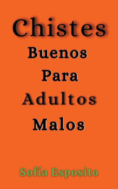 En segundo lugar Aflojar Armstrong Chistes Buenos Para Adultos Malos by Sofía Esposito, Paperback | Barnes &  Noble®