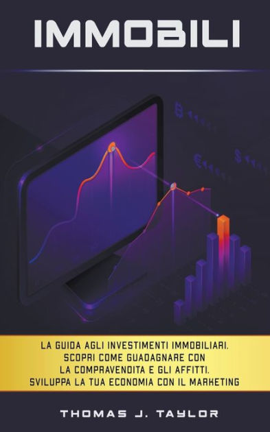 Immobili La Guida Agli Investimenti Immobiliari Scopri Come Guadagnare Con La Compravendita E 5245