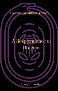 Title: A Resplendence of Dragons, Author: Darryl Brashier