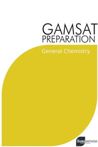 Title: GAMSAT Preparation General Chemistry: Efficient Methods, Detailed Techniques, Proven Strategies, and GAMSAT Style Questions, Author: Michael Tan