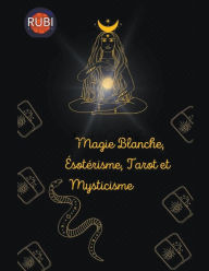 Title: Magie Blanche, Ésotérisme, Tarot et Mysticisme, Author: Rubi Astrólogas