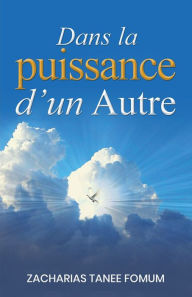 Title: Dans la Puissance d'un Autre, Author: Zacharias Tanee Fomum