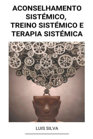 Title: Aconselhamento Sistémico, Treino Sistémico e Terapia sistémica, Author: Luis Silva