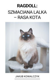 Title: Ragdoll: (Szmaciana Lalka - Rasa Kota), Author: Jakub Kowalczyk