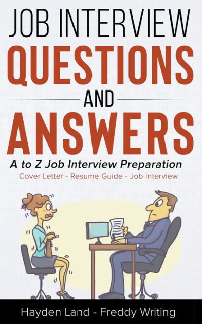 Job Interview Questions & Answers - A To Z Preparation By Hayden Land 