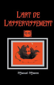 Title: L'art de L'asservissement, Author: Manuel Mestre