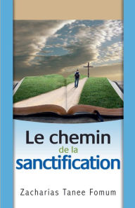Title: Le Chemin de la Sanctification, Author: Zacharias Tanee Fomum