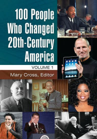 Title: 100 People Who Changed 20th-Century America: [2 volumes], Author: Mary Cross