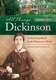 Title: All Things Dickinson: An Encyclopedia of Emily Dickinson's World [2 volumes], Author: Wendy Martin Ph.D.