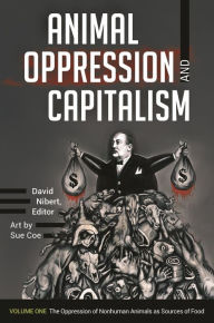 Title: Animal Oppression and Capitalism: [2 volumes], Author: David Nibert
