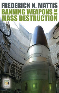 Title: Banning Weapons of Mass Destruction, Author: Frederick Mattis