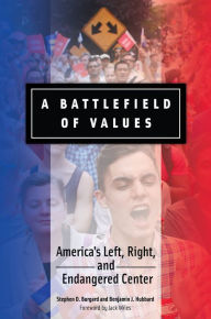 Title: A Battlefield of Values: America's Left, Right, and Endangered Center, Author: Stephen D. Burgard