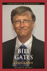 Title: Bill Gates: A Biography, Author: Michael B. Becraft