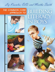 Title: The Common Core Approach to Building Literacy in Boys, Author: Liz Knowles