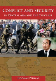 Title: Conflict and Security in Central Asia and the Caucasus, Author: Hooman Peimani