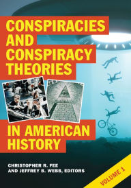 Title: Conspiracies and Conspiracy Theories in American History: [2 volumes], Author: Christopher R. Fee