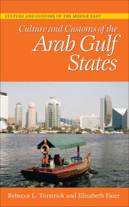 Title: Culture and Customs of the Arab Gulf States, Author: Rebecca L. Torstrick