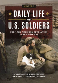Title: Daily Life of U.S. Soldiers: From the American Revolution to the Iraq War [3 volumes], Author: Christopher R. Mortenson