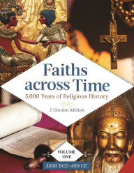 Title: Faiths across Time: 5,000 Years of Religious History [4 volumes], Author: J. Gordon Melton