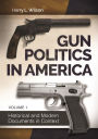 Gun Politics in America: Historical and Modern Documents in Context [2 volumes]
