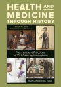 Health and Medicine through History: From Ancient Practices to 21st-Century Innovations [3 volumes]