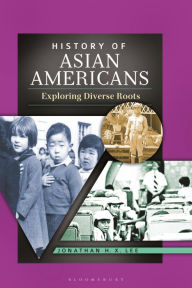 Title: History of Asian Americans: Exploring Diverse Roots, Author: Jonathan H. X. Lee