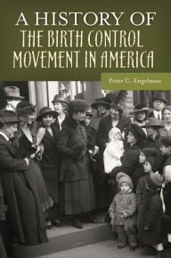 Title: A History of the Birth Control Movement in America, Author: Peter C. Engelman