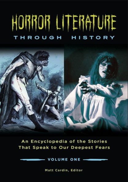 Horror Literature through History: An Encyclopedia of the Stories That Speak to Our Deepest Fears [2 volumes]