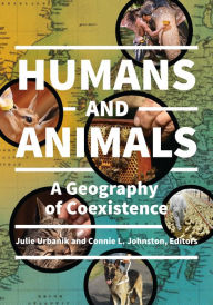Title: Humans and Animals: A Geography of Coexistence, Author: Julie Urbanik