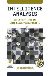 Title: Intelligence Analysis: How to Think in Complex Environments, Author: Wayne Michael Hall