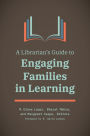A Librarian's Guide to Engaging Families in Learning