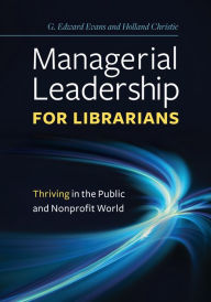 Title: Managerial Leadership for Librarians: Thriving in the Public and Nonprofit World, Author: G. Edward Evans