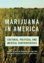 Marijuana in America: Cultural, Political, and Medical Controversies