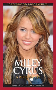 Title: Miley Cyrus: A Biography, Author: Kimberly Dillon Summers