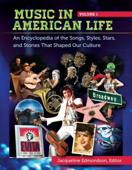 Music in American Life: An Encyclopedia of the Songs, Styles, Stars, and Stories That Shaped Our Culture [4 volumes]